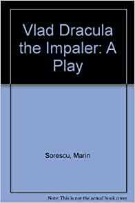 Vlad Dracula, the Impaler: A Play by Marin Sorescu