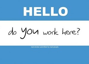 Hello, Do You Work Here?: Real Stories Submitted by Real People. by Peter Simeti