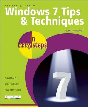 Windows 7 Tips & Techniques in Easy Steps: Secrets Revealed by Stuart Yarnold