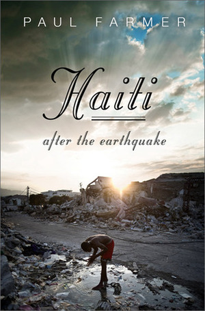 Haiti: After the Earthquake by Paul Farmer