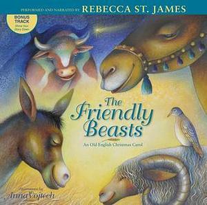 The Friendly Beasts: An Old English Christmas Carol by Anna Vojtech, Rebecca St. James