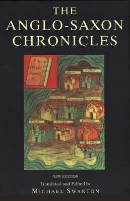 The Anglo Saxon Chronicles: The Monks Of The Monasteries Of Winchester, Canterbury, Peterborough, Abingdon And Worcester by Michael James Swanton