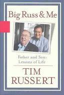 Big Russ and Me: Father and Son: Lessons of Life by Tim Russert