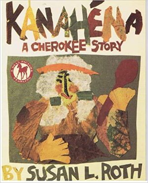 Kanahena: A Cherokee Story by Susan L. Roth