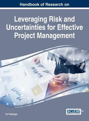 Handbook of Research on Leveraging Risk and Uncertainties for Effective Project Management by 
