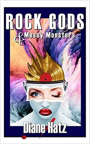 Rock Gods & Messy Monsters by Diane Hatz