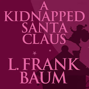 A Kidnapped Santa Claus by L. Frank Baum