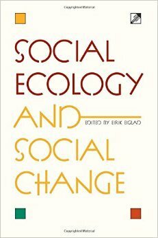 Social Ecology and Social Change by Eirik Eiglad