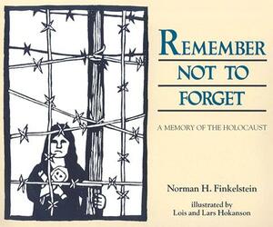 Remember Not to Forget: A Memory of the Holocaust by Norman H. Finkelstein