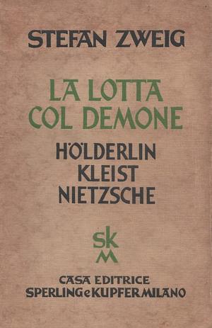La lotta col demone. Hölderlin, Kleist, and Nietzsche by Stefan Zweig
