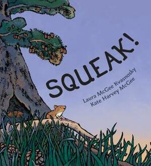Squeak! by Laura McGee Kvasnosky, Kate Harvey McGee