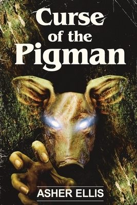 Curse of the Pigman by Asher Ellis