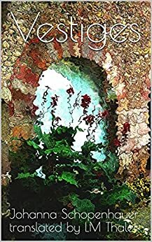 Vestiges: Short Stories by Schopenhauer, translated by LM Thaler by LM Thaler, Johanna Schopenhauer