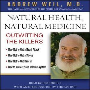Natural Health, Natural Medicine: Outwitting the Killers by Jesse Boggs, Andrew Weil