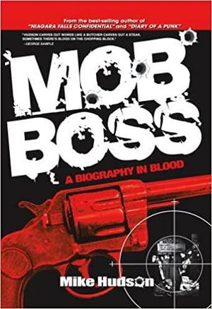 Mob Boss: A Biography in Blood by Mike Hudson