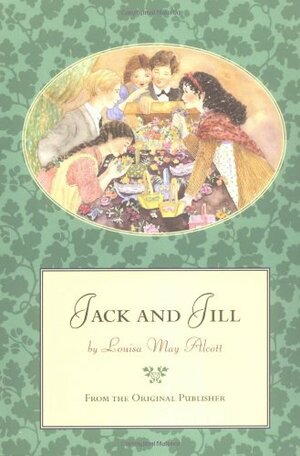 Jack and Jill by Louisa M. Alcott Louisa M. Alcott, Louisa May Alcott