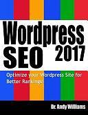 Wordpress SEO 2017: Optimize Your Wordpress Site for Better Rankings! by Andy Williams