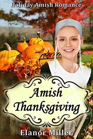 Amish Thanksgiving: A Holiday Amish Romance by Elanor Miller