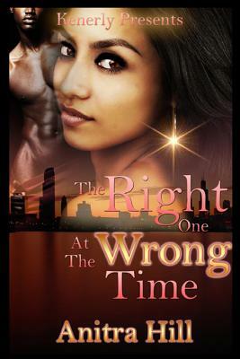The Right One At The Wrong Time by Anitra Hill
