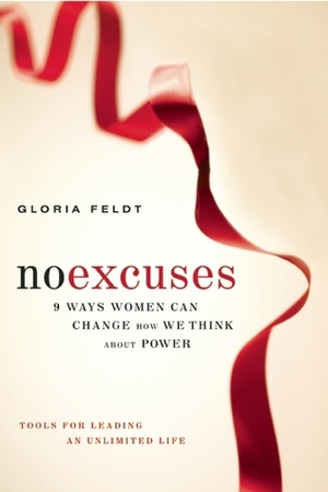 No Excuses: 9 Ways Women Can Change How We Think about Power by Gloria Feldt