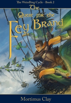 The Quest for the Fey Brand by C.R. Wiley, Mortimus Clay