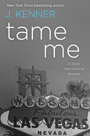 Tame Me: A Stark International Novella by J. Kenner