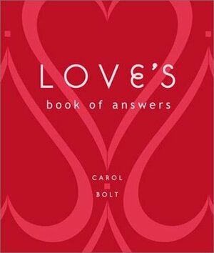 Love's Book of Answers by Carol Bolt