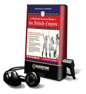 The Politically Incorrect Guide to the British Empire by H. W. Crocker