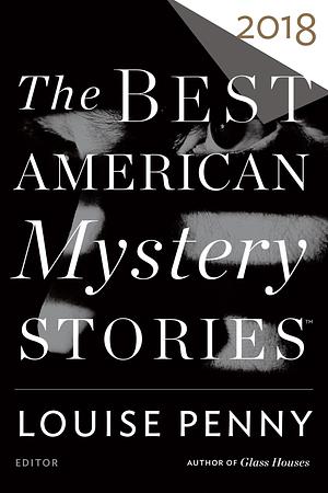 The Best American Mystery Stories 2018: A Collection by Louise Penny, Louise Penny