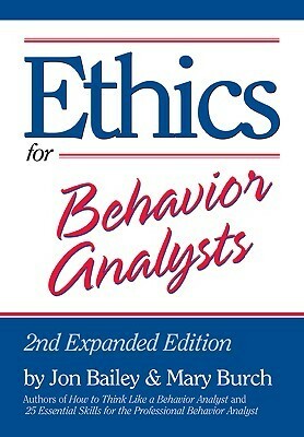 Ethics for Behavior Analysts by Jon S. Bailey, Mary R. Burch