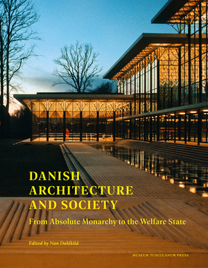 Danish Architecture and Society: From Absolute Monarchy to the Welfare State by 