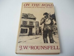 On The Road: Journeys Of A Tramping Printer by J.W. Rounsfell, Andrew Whitehead