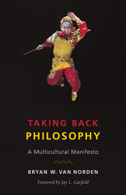 Taking Back Philosophy: A Multicultural Manifesto by Bryan W. Van Norden, Jay L. Garfield