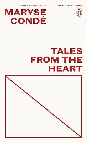 Tales from the Heart: True Stories from My Childhood by Maryse Condé