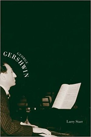 George Gershwin by Larry Starr, Larry Starr