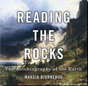 Reading the Rocks: The Autobiography of the Earth by Marcia Bjornerud