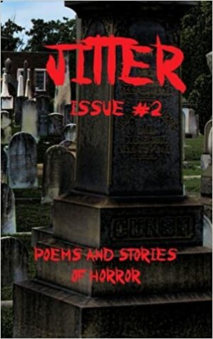 Jitter Issue #2 by Anastasia Kalos, Chris Dezarn, Various, Nikki Carr, Ann Swann, Carmen Tudor, Matt Moore, Jason Bougger, C.K. Walker, Michael J. Frey, Carolyn A. Smuts, Vic Kerry, Brandon Barrows, Hal Kempka, Ken Goldman, Ken L. Jones, Kenneth Jobe, Dan Nielsen, Cameron Filas, Meredith Bland