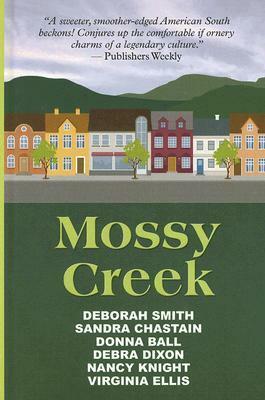Mossy Creek by Sandra Chastain, Donna Ball, Nancy Knight, Debra Dixon, Virginia Ellis, Deborah Smith