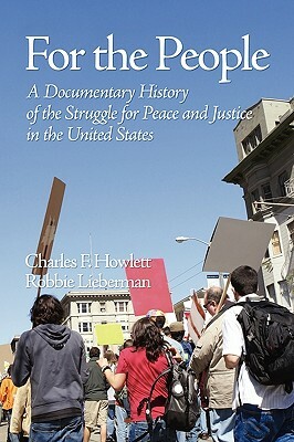 For the People: A Documentary History of the Struggle for Peace and Justice in the United States (PB) by Robbie Lieberman, Charles Howlett