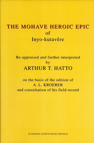 Mohave Heroic Epic of Inyo-Kutavere: Re-Appraised and Further Interpreted by A.T. Hatto