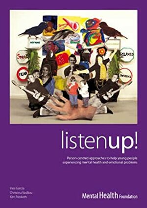 Listen Up!: Person-centred Approaches to Help Young People Experiencing Mental Health and Emotional Problems by Christina Vasiliou, Inês Garcia, Kim Penketh