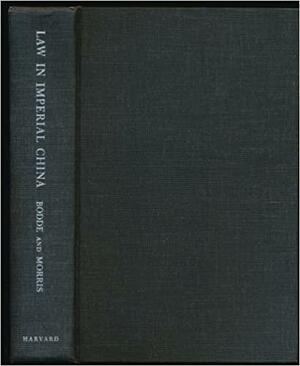 Law in Imperial China: Exemplified by 190 Ch\'ing Dynasty Cases (Translated from the Hsing-An Hui-LAN), with Historical, Social, and Juridic by Clarence Morris, Derk Bodde