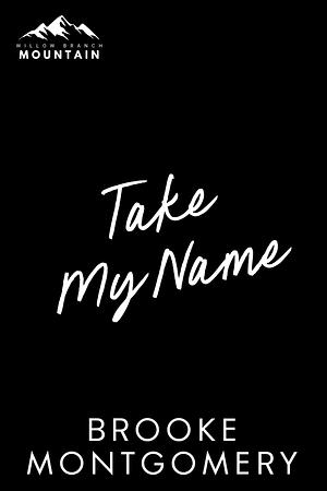 Take My Name by Brooke Montgomery