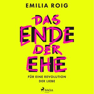 Das Ende der Ehe: Für eine Revolution der Liebe | Feministische Impulse für die Abschaffung einer patriarchalen Institution by Emilia Roig