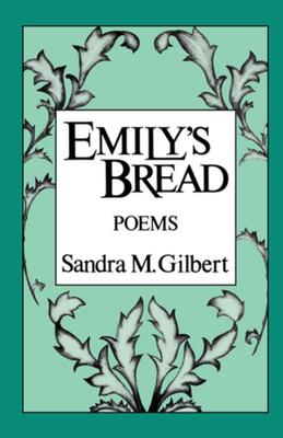 Emily's Bread: Poems by Sandra M. Gilbert