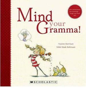 Mind Your Gramma! by Yvonne Morrison