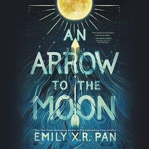 An Arrow to the Moon by Emily X.R. Pan