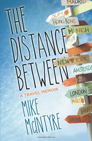 The Distance Between: A Travel Memoir by Mike McIntyre