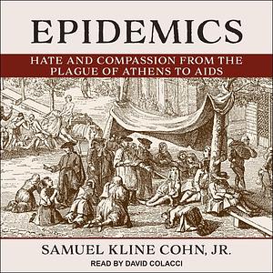 Epidemics: Hate and Compassion from the Plague of Athens to AIDS by Samuel Kline Cohn