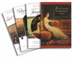 The Josephine Bonaparte Collection: The Many Lives and Secret Sorrows of Josephine B., Tales of Passion, Tales of Woe, and the Last Great Dance on Earth by Sandra Gulland